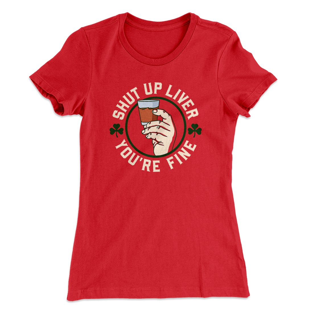 Shut Up Liver Women's T-Shirt | Funny Shirt from Famous In Real Life