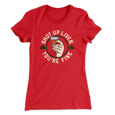 Shut Up Liver Women's T-Shirt Red | Funny Shirt from Famous In Real Life