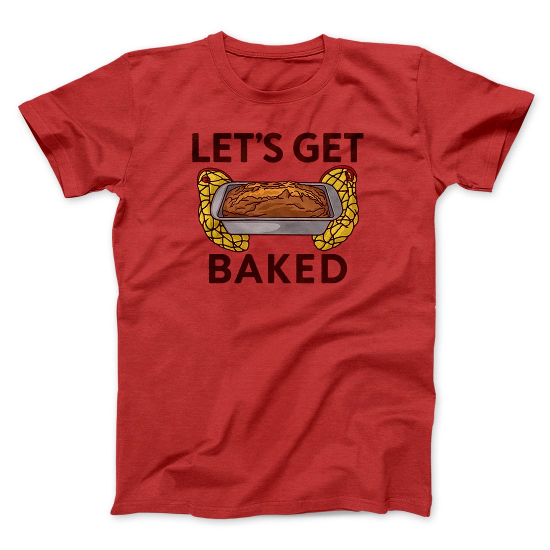 Let's Get Baked Men/Unisex T-Shirt | Funny Shirt from Famous In Real Life