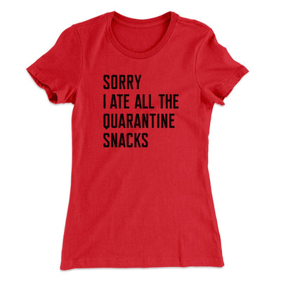 Sorry I Ate All The Quarantine Snacks Women's T-Shirt Red | Funny Shirt from Famous In Real Life