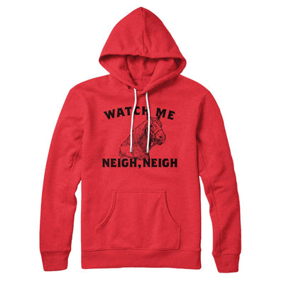 Watch Me Neigh Neigh Hoodie Red | Funny Shirt from Famous In Real Life