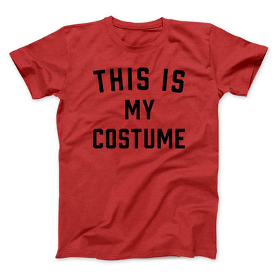 This Is My Costume Men/Unisex T-Shirt Red | Funny Shirt from Famous In Real Life