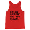 I'm Sure Drunk Me Had Their Reasons Funny Men/Unisex Tank Top Red | Funny Shirt from Famous In Real Life