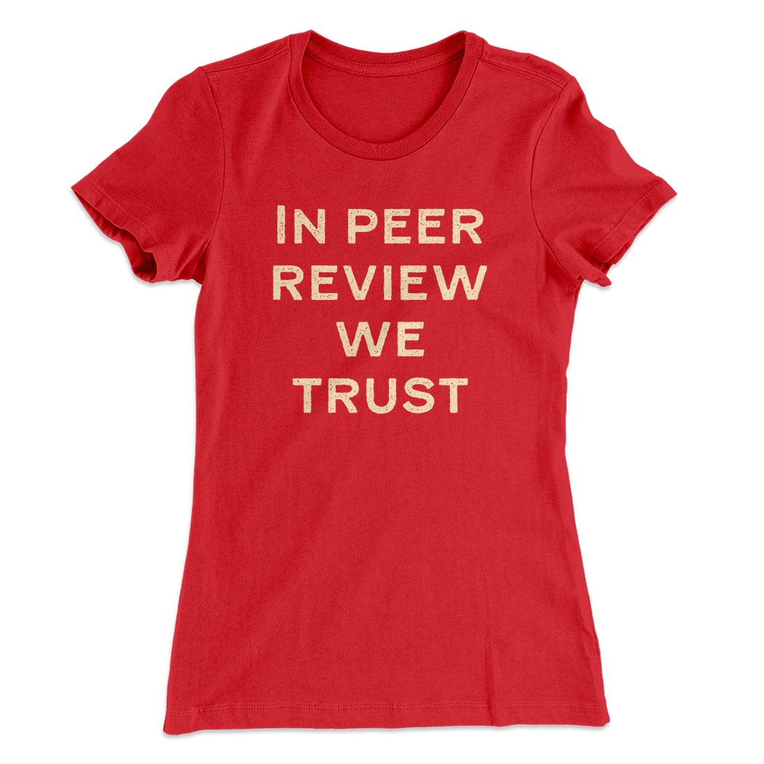 In Peer Review We Trust Women's T-Shirt | Funny Shirt from Famous In Real Life