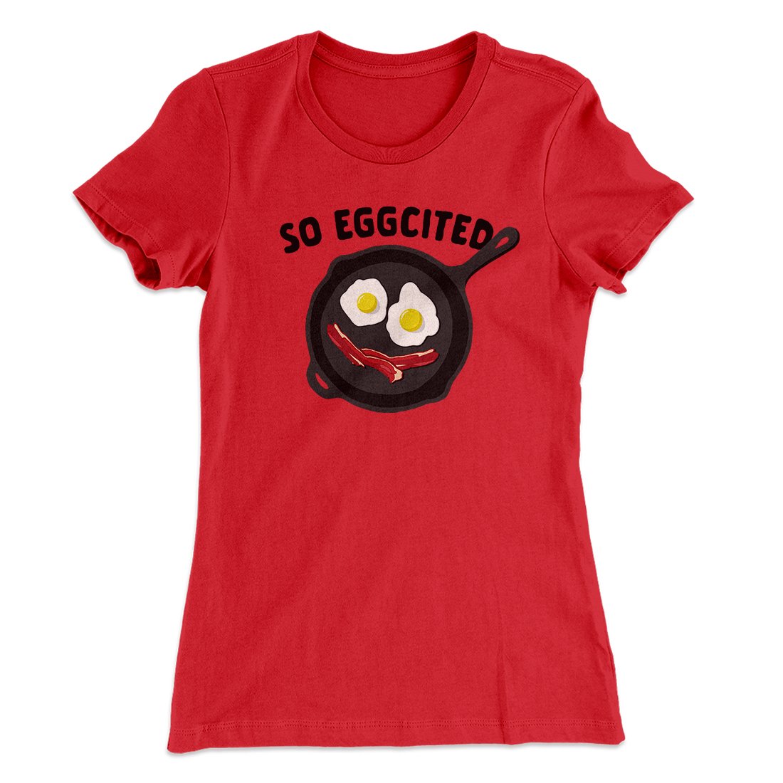 So Eggcited Funny Women's T-Shirt | Funny Shirt from Famous In Real Life