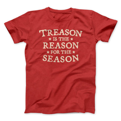 Treason Is The Reason For The Season Men/Unisex T-Shirt Red | Funny Shirt from Famous In Real Life