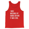 I Was Washing My Hands Before It Was Cool Men/Unisex Tank Top Red | Funny Shirt from Famous In Real Life