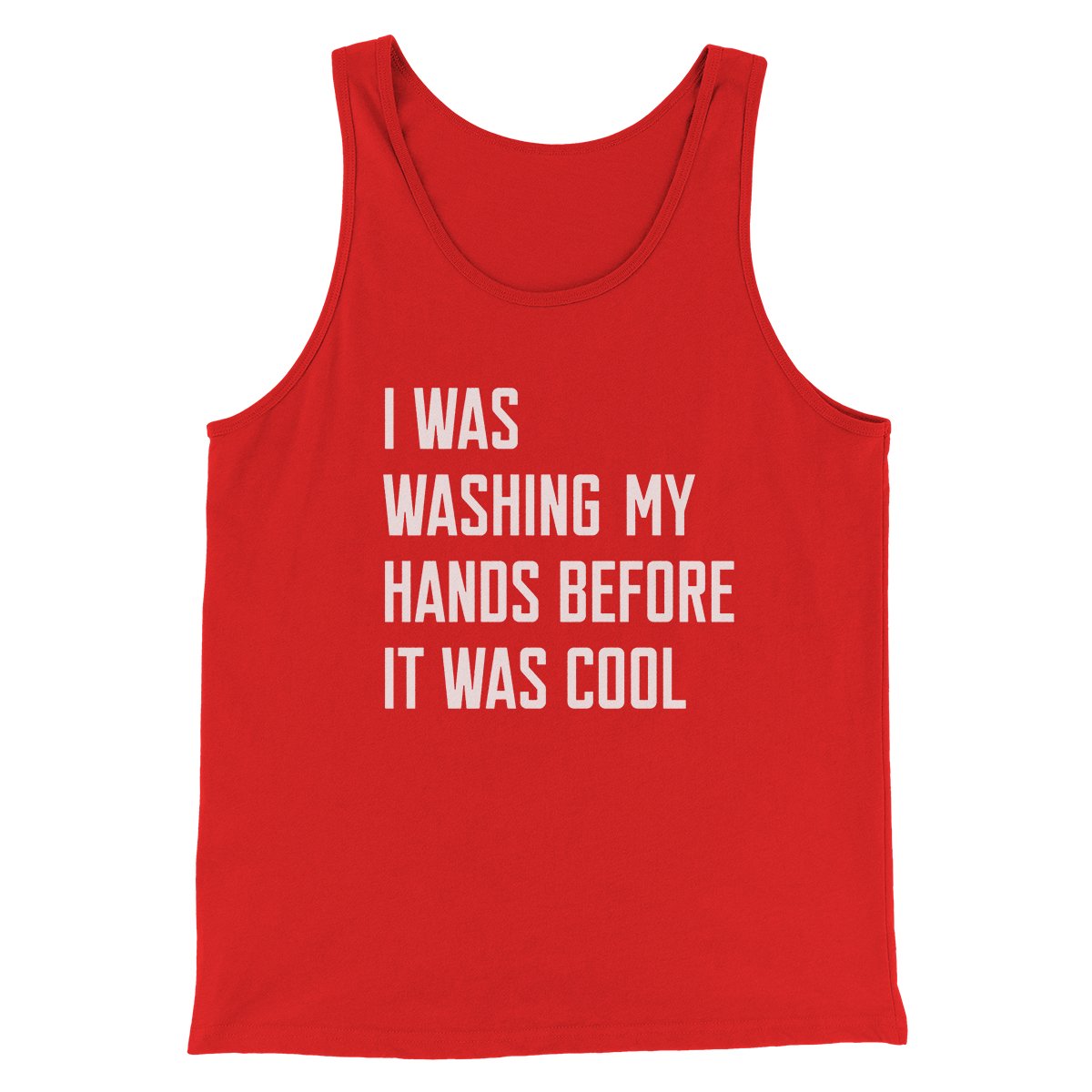 I Was Washing My Hands Before It Was Cool Men/Unisex Tank Top | Funny Shirt from Famous In Real Life