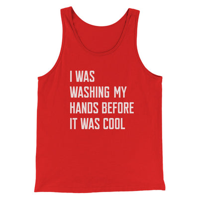 I Was Washing My Hands Before It Was Cool Men/Unisex Tank Top Red | Funny Shirt from Famous In Real Life