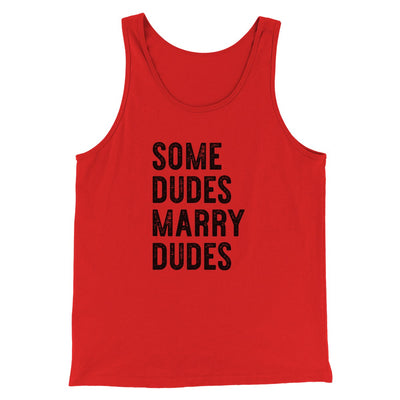 Some Dudes Marry Dudes Men/Unisex Tank Top Red | Funny Shirt from Famous In Real Life