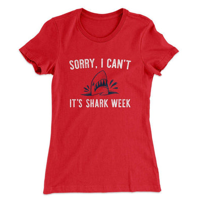 Sorry I Can't It's Shark Week Women's T-Shirt Red | Funny Shirt from Famous In Real Life