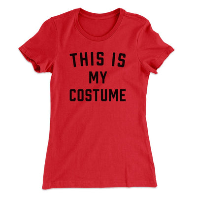 This Is My Costume Women's T-Shirt Red | Funny Shirt from Famous In Real Life