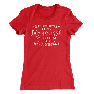 History Began on July 4th, 1776 Women's T-Shirt Red | Funny Shirt from Famous In Real Life