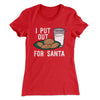 I Put Out for Santa Women's T-Shirt Red | Funny Shirt from Famous In Real Life