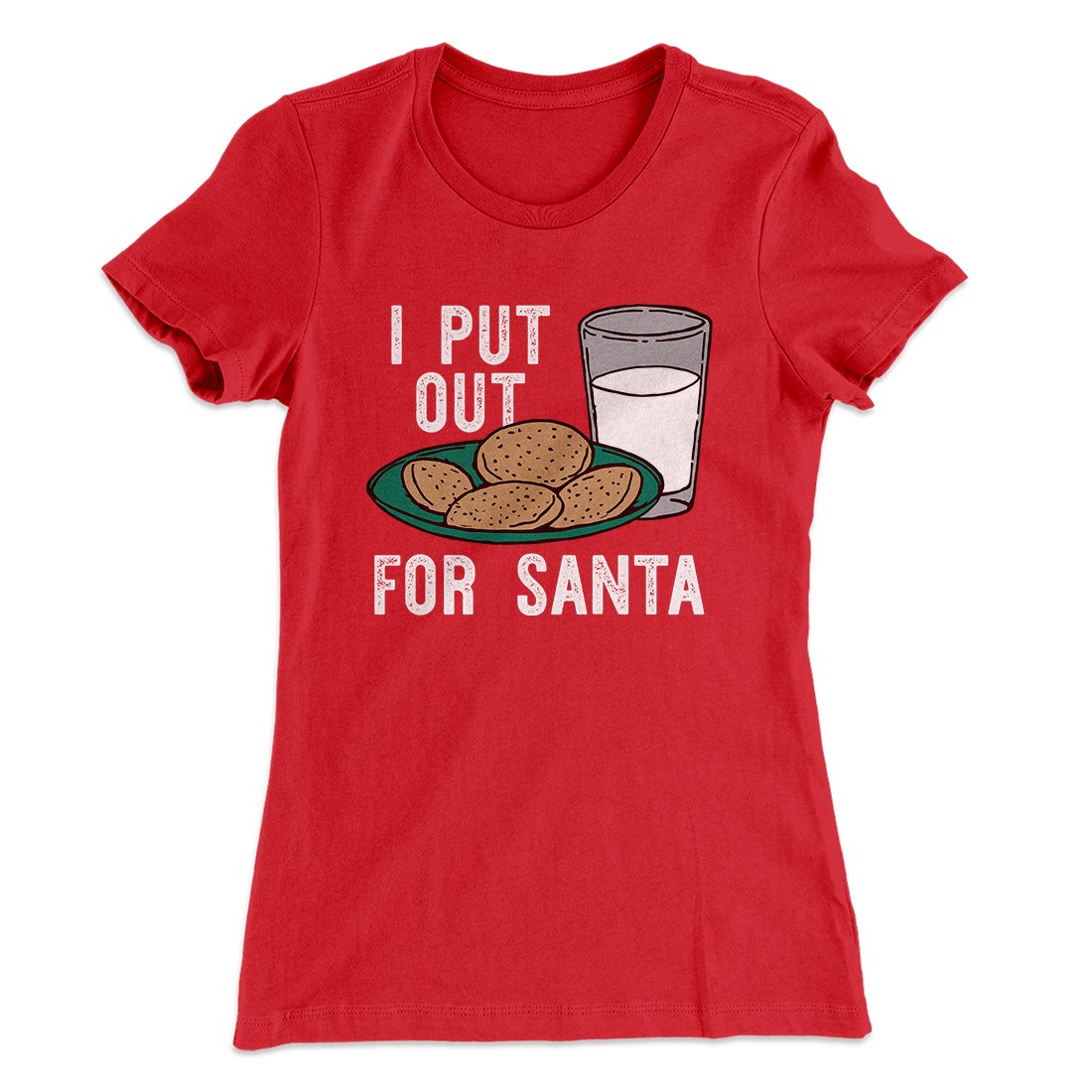 I Put Out for Santa Women's T-Shirt | Funny Shirt from Famous In Real Life