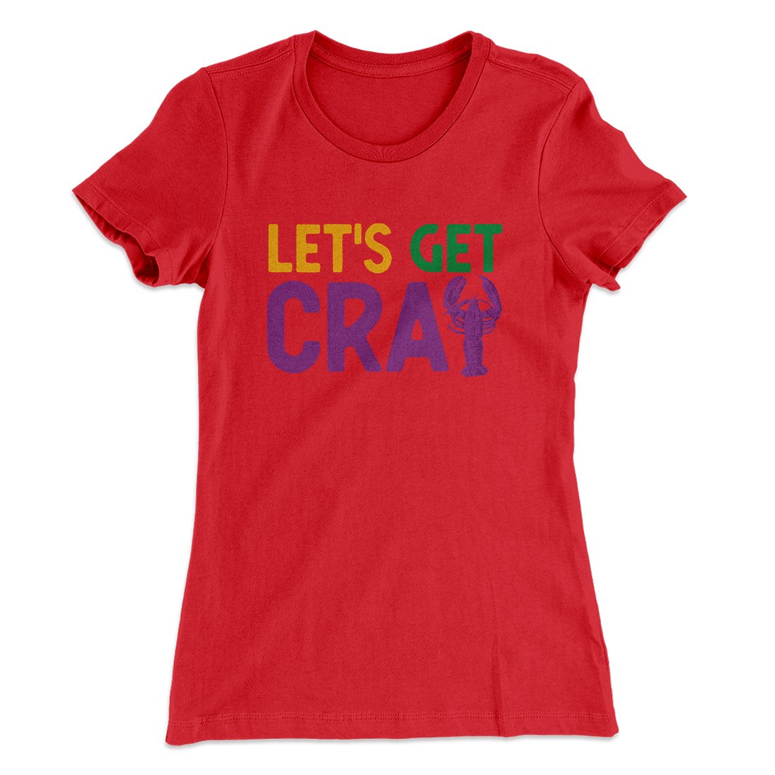 Let's Get Cray Women's T-Shirt | Funny Shirt from Famous In Real Life