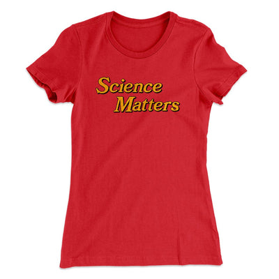 Science Matters Women's T-Shirt Red | Funny Shirt from Famous In Real Life
