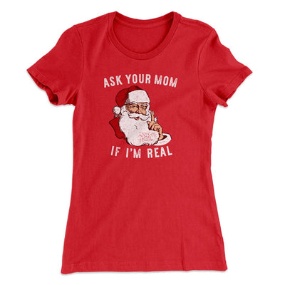 Ask Your Mom If I'm Real Women's T-Shirt Red | Funny Shirt from Famous In Real Life