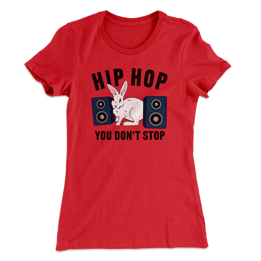 Hip Hop You Don't Stop Women's T-Shirt | Funny Shirt from Famous In Real Life