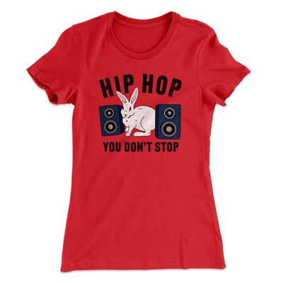 Hip Hop You Don't Stop Women's T-Shirt Red | Funny Shirt from Famous In Real Life
