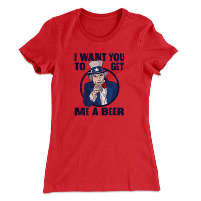 I Want You to Get Me A Beer Women's T-Shirt Red | Funny Shirt from Famous In Real Life