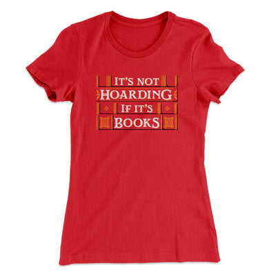 It's Not Hoarding If It's Books Funny Women's T-Shirt Red | Funny Shirt from Famous In Real Life