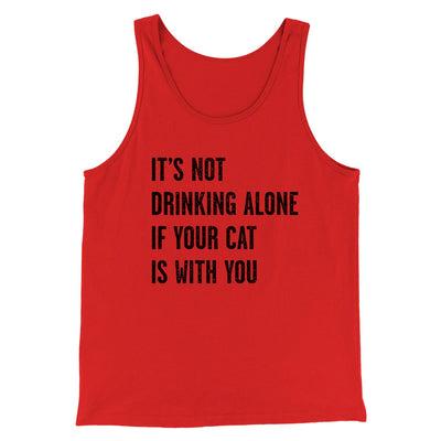 It's Not Drinking Alone If Your Cat Is With You Men/Unisex Tank Top Red | Funny Shirt from Famous In Real Life