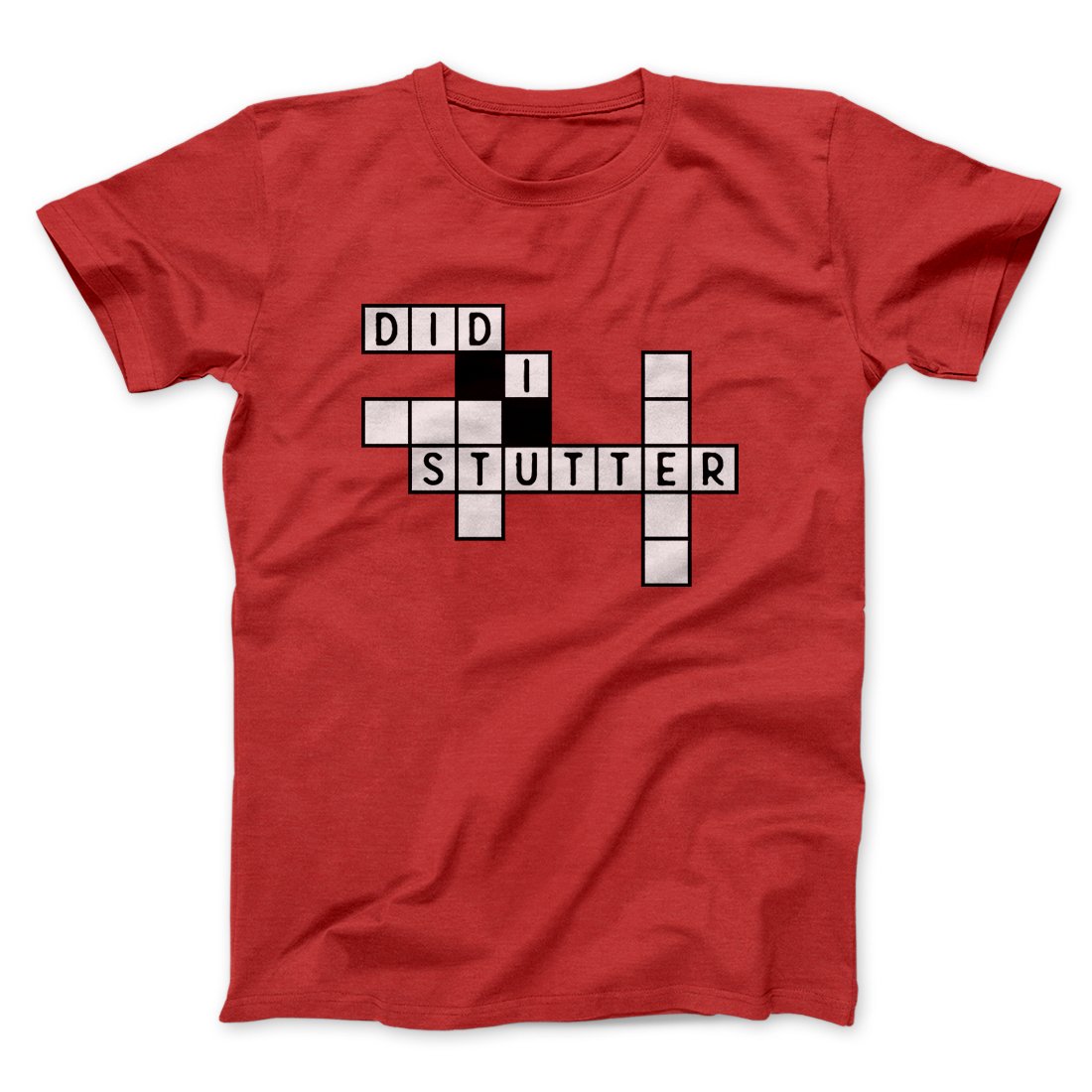Did I Stutter? Men/Unisex T-Shirt Red | Funny Shirt from Famous In Real Life