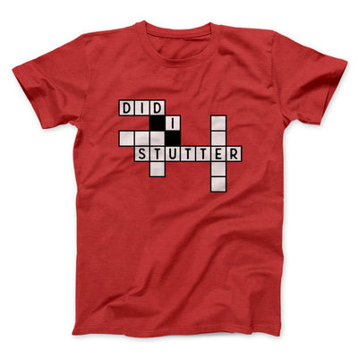Did I Stutter? Men/Unisex T-Shirt Red | Funny Shirt from Famous In Real Life