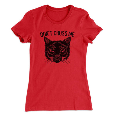 Don't Cross Me Women's T-Shirt Red | Funny Shirt from Famous In Real Life