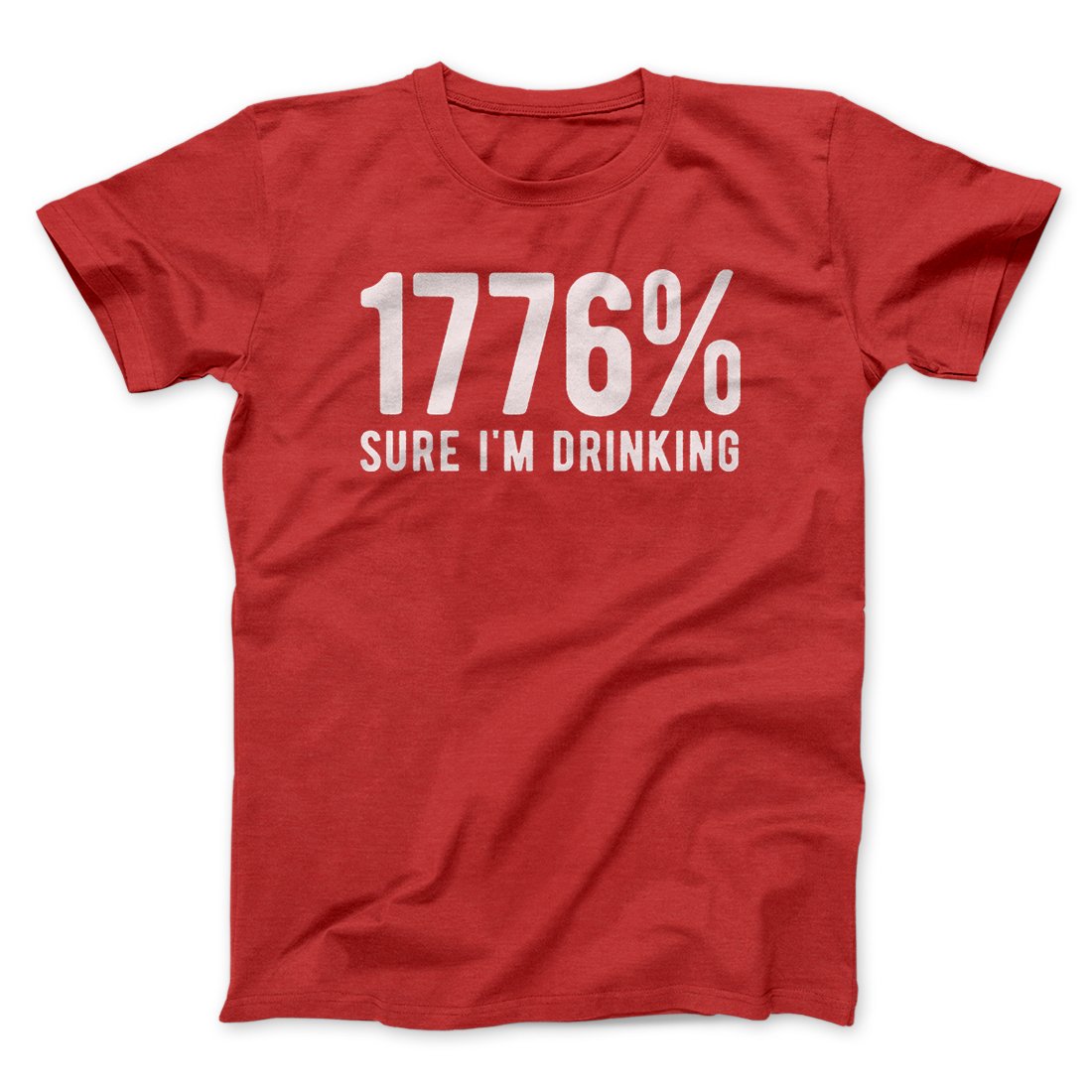1776% Sure I'm Drinking Men/Unisex T-Shirt | Funny Shirt from Famous In Real Life