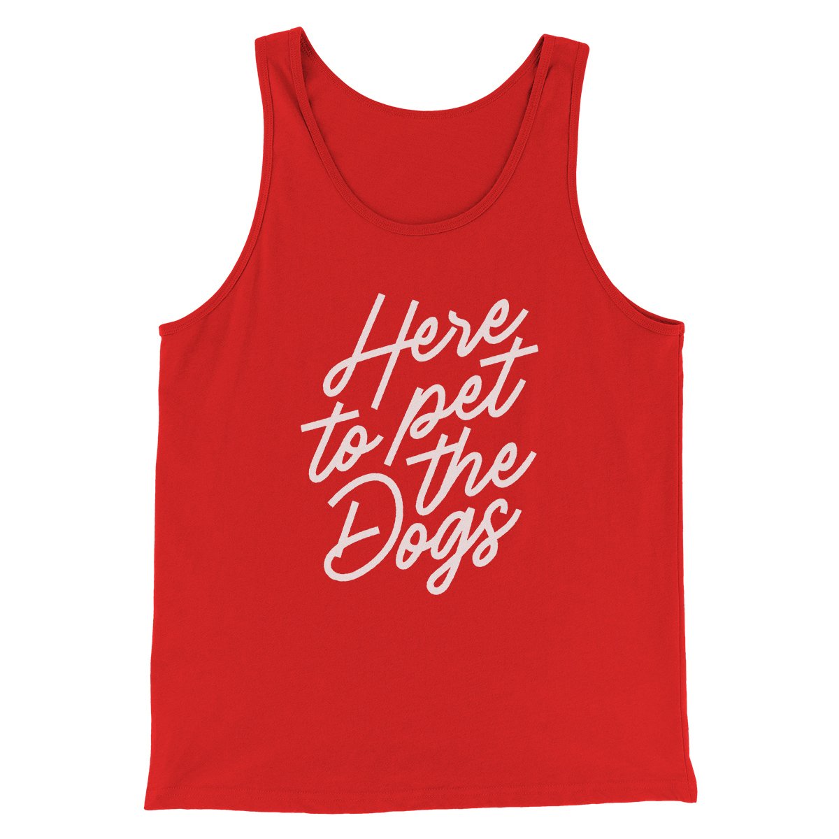 Here To Pet The Dogs Men/Unisex Tank | Funny Shirt from Famous In Real Life