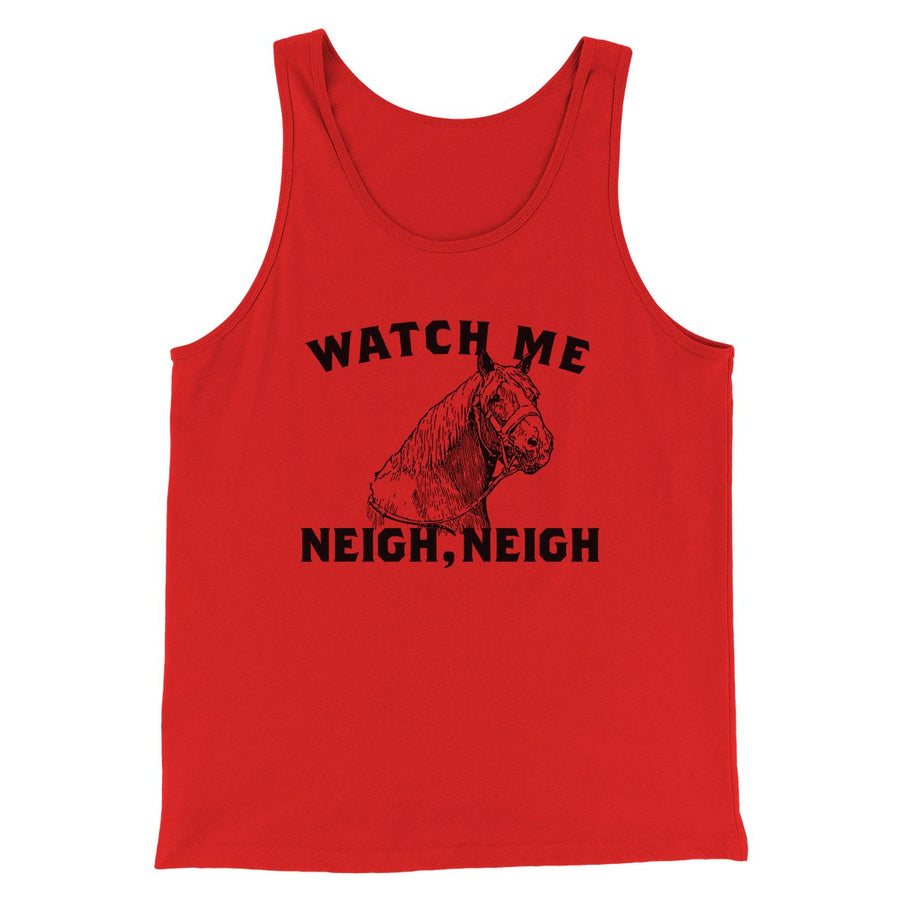 Watch Me Neigh Neigh Funny Men/Unisex Tank Top | Funny Shirt from Famous In Real Life