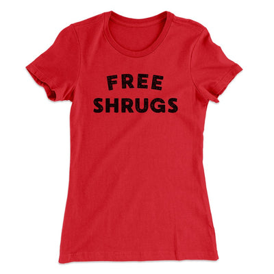 Free Shrugs Funny Women's T-Shirt Red | Funny Shirt from Famous In Real Life