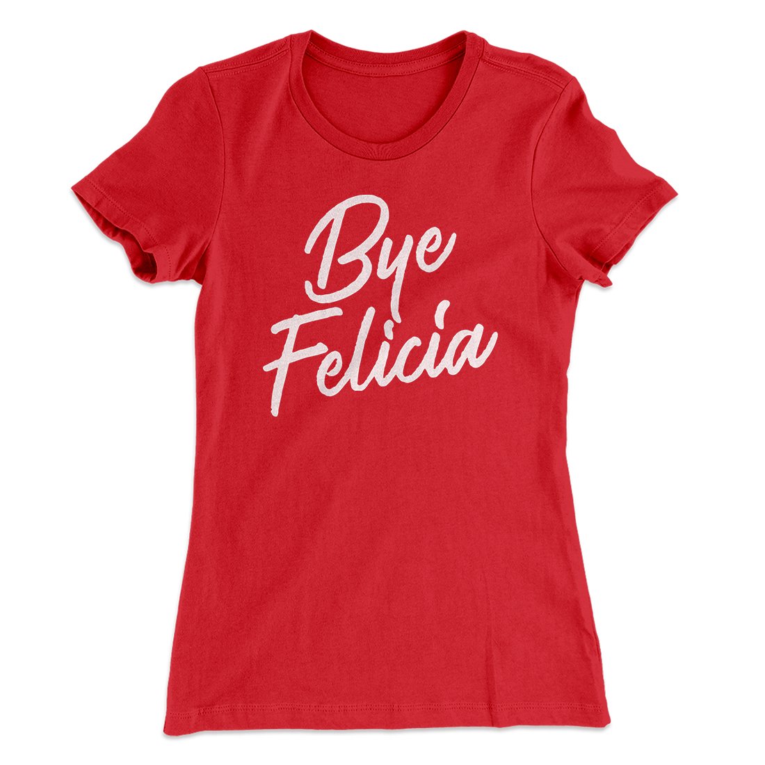 Bye Felicia Women's T-Shirt | Funny Shirt from Famous In Real Life