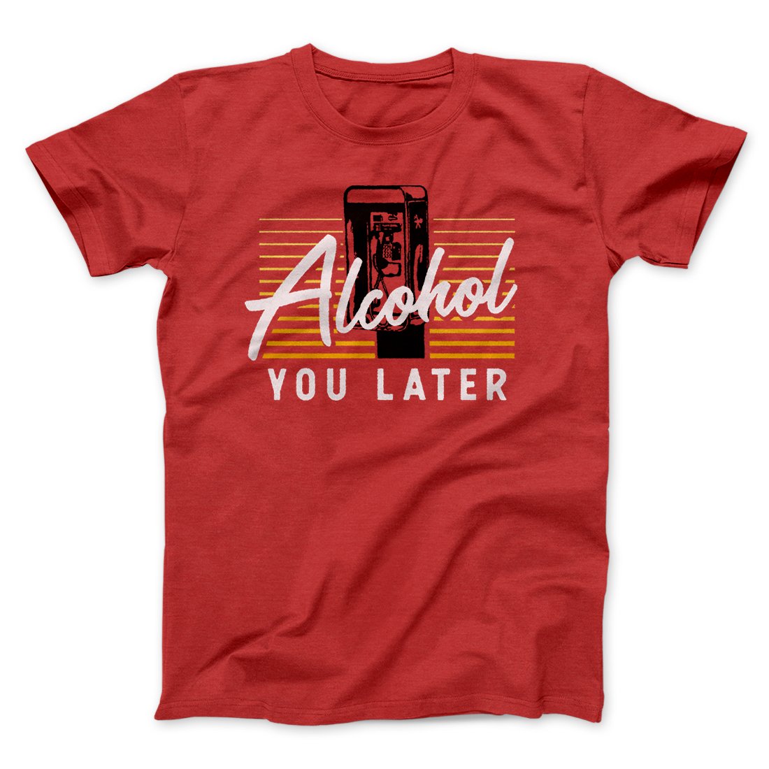 Alcohol You Later Men/Unisex T-Shirt | Funny Shirt from Famous In Real Life