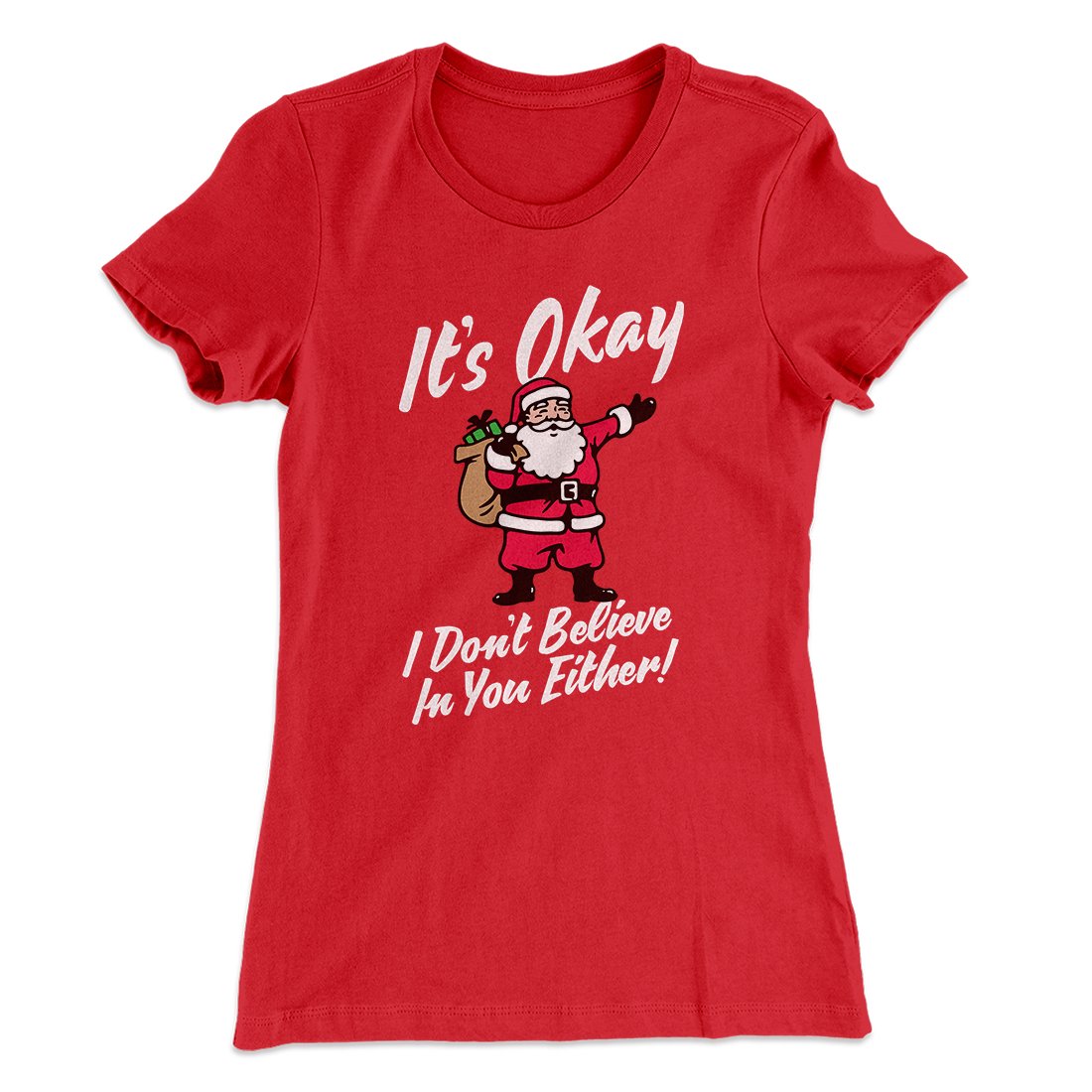 I Don't Believe In You Either Women's T-Shirt | Funny Shirt from Famous In Real Life