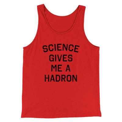 Science Gives Me A Hadron Men/Unisex Tank Red | Funny Shirt from Famous In Real Life