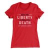 Give Me Liberty or Give Me Death Women's T-Shirt Red | Funny Shirt from Famous In Real Life