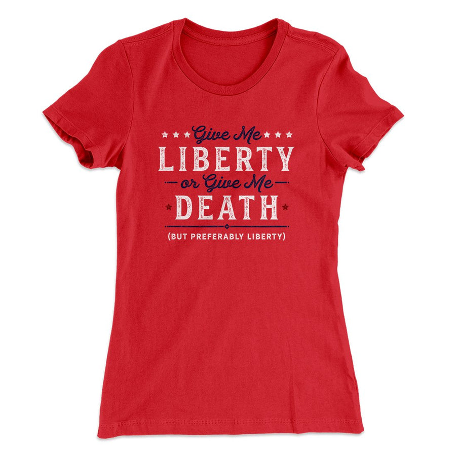 Give Me Liberty or Give Me Death Women's T-Shirt | Funny Shirt from Famous In Real Life