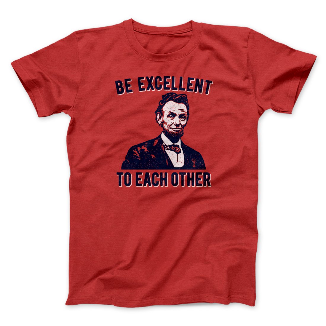 Be Excellent To Each Other Men/Unisex T-Shirt | Funny Shirt from Famous In Real Life