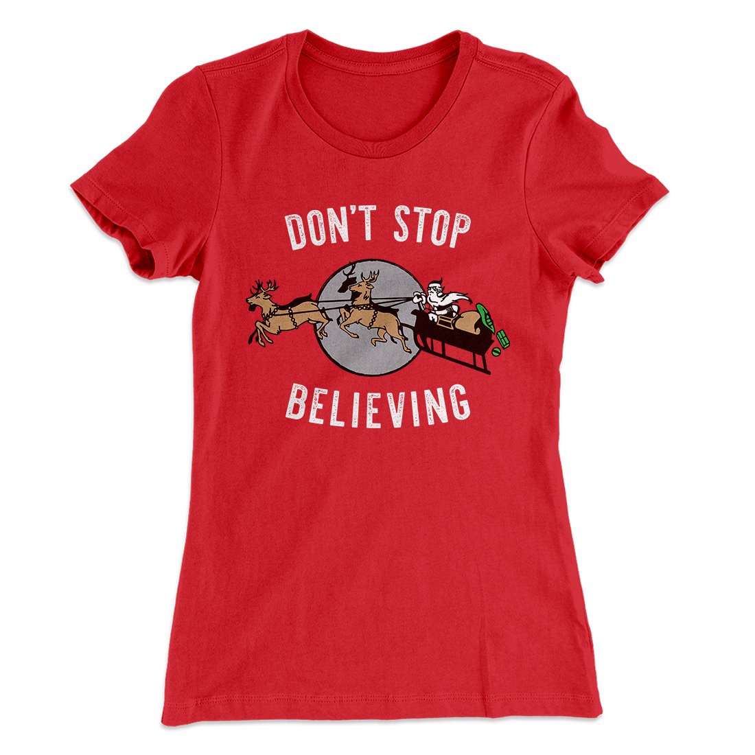 Don't Stop Believing Women's T-Shirt | Funny Shirt from Famous In Real Life