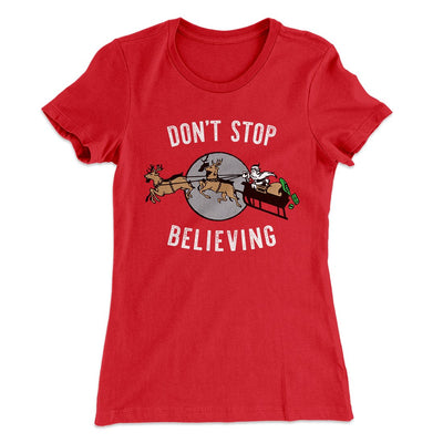 Don't Stop Believing Women's T-Shirt Red | Funny Shirt from Famous In Real Life