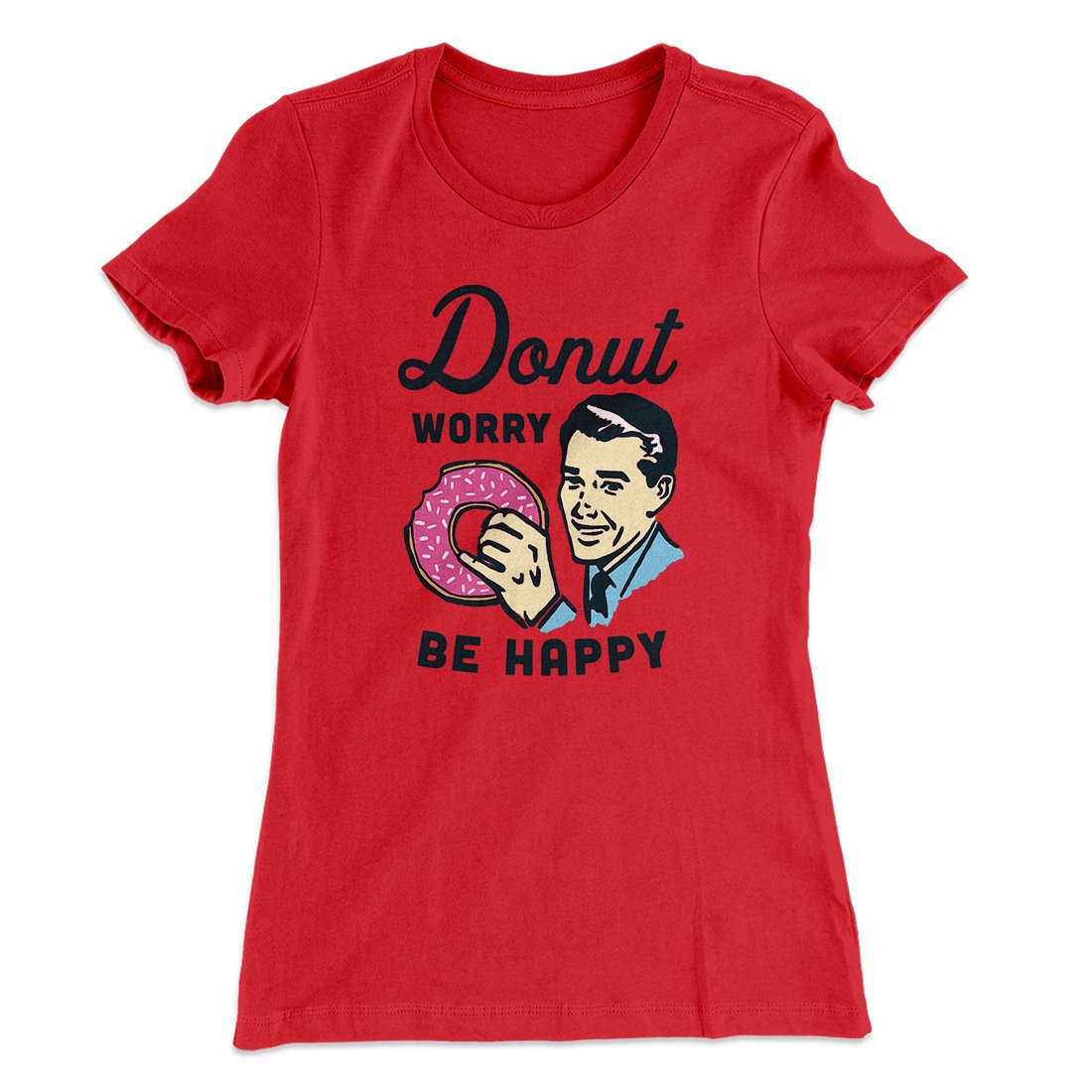 Donut Worry Be Happy Women's T-Shirt | Funny Shirt from Famous In Real Life
