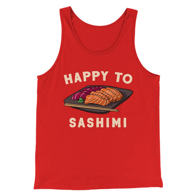 Happy To Sashimi Funny Men/Unisex Tank Top Red | Funny Shirt from Famous In Real Life