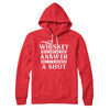 Whiskey May Not Be The Answer, But It's Worth A Shot Hoodie Red | Funny Shirt from Famous In Real Life