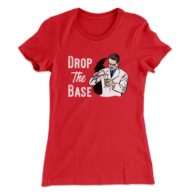 Drop the Base Women's T-Shirt Red | Funny Shirt from Famous In Real Life