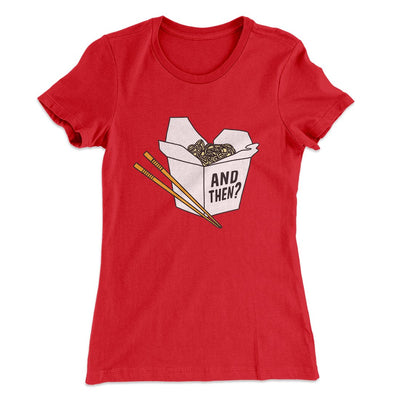 And Then? Women's T-Shirt Red | Funny Shirt from Famous In Real Life