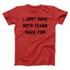 I Just Hope Both Teams Have Fun Funny Men/Unisex T-Shirt Red | Funny Shirt from Famous In Real Life