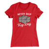 Never Skip Keg Day Women's T-Shirt Red | Funny Shirt from Famous In Real Life